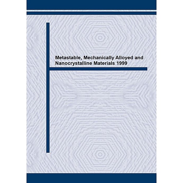 Metastable, Mechanically Alloyed and Nanocrystalline Materials 1999