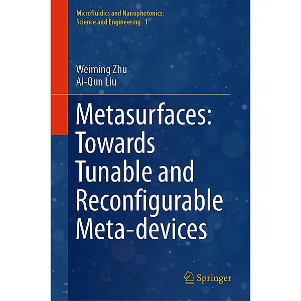 Metasurfaces: Towards Tunable and Reconfigurable Meta-devices / Microfluidics and Nanophotonics: Science and Engineering Bd.1, Weiming Zhu, Ai-Qun Liu