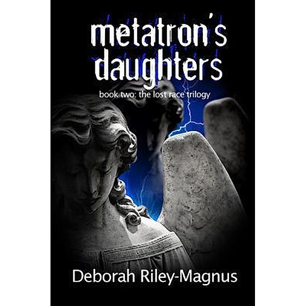 Metatron's Daughters: Book Two / The Lost Race Trilogy Bd.2, Deborah Riley-Magnus