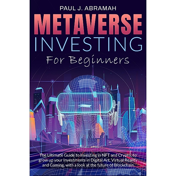 Metaverse Investing for Beginners, Paul J. Abramah
