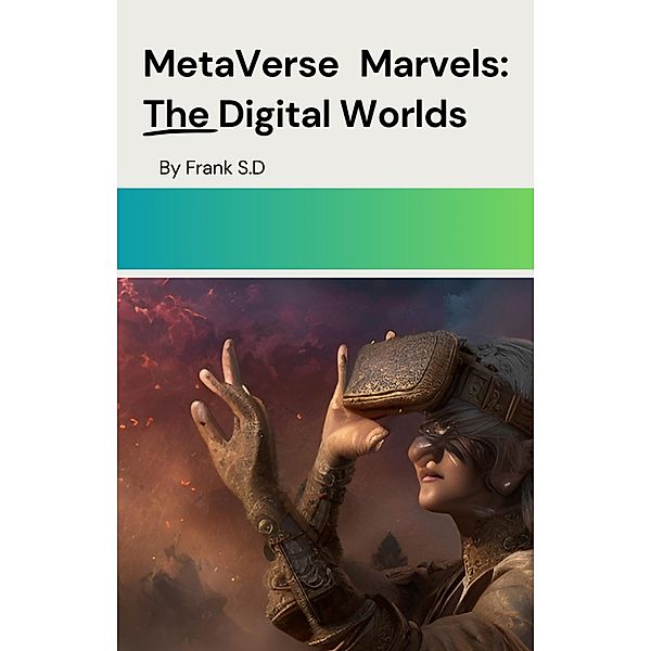 MetaVerse Marvels: The Digital Worlds, Frank S. D