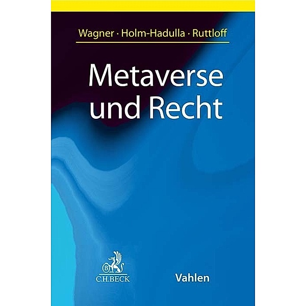 Metaverse und Recht, Eric Wagner, Moritz Holm-Hadulla, Marc Ruttloff