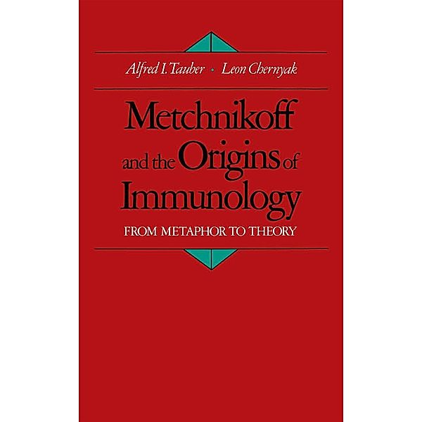 Metchnikoff and the Origins of Immunology, Alfred I. Tauber, Leon Chernyak