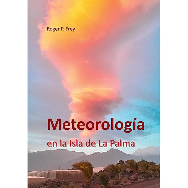 Meteorología en la isla de La Palma, Roger P. Frey