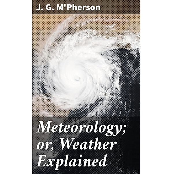 Meteorology; or, Weather Explained, J. G. M'Pherson