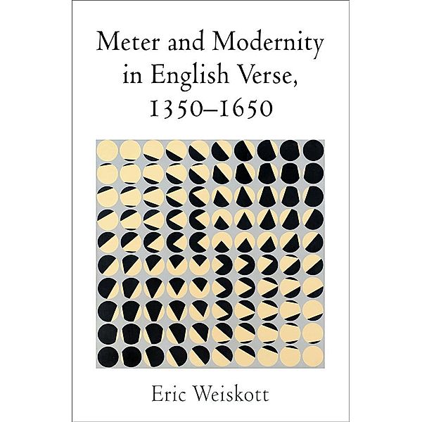 Meter and Modernity in English Verse, 1350-1650, Eric Weiskott
