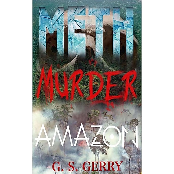 Meth Murder & Amazon, G. S. Gerry