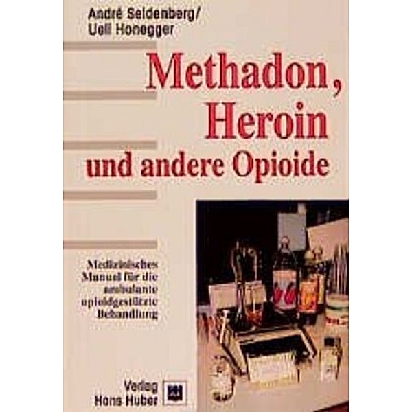 Methadon, Heroin und andere Opioide, André Seidenberg, Ueli Honegger