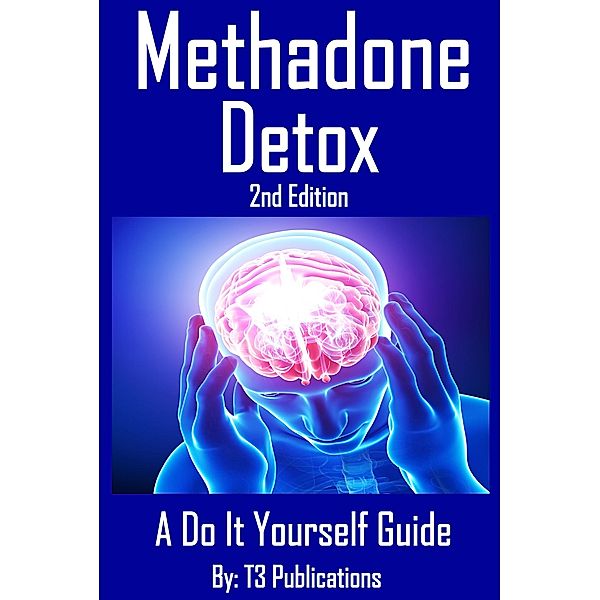 Methadone Detox 2nd Edition, T. Publications
