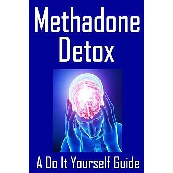 Methadone Detox A Do It Yourself Guide, Travis Nevels