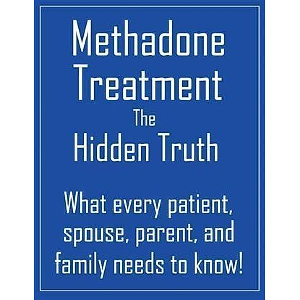 Methadone Treatment the Hidden Truth, Travis Nevels