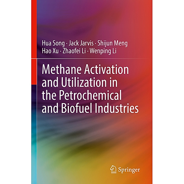 Methane Activation and Utilization in the Petrochemical and Biofuel Industries, Hua Song, Jack Jarvis, Shijun Meng, Hao Xu, Zhaofei Li, Wenping Li