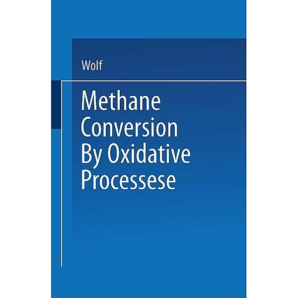 Methane Conversion by Oxidative Processes / Van Nostrand Reinhold Catalysis Series, Wolf