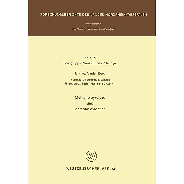 Methanolpyrolyse und Methanoloxidation / Forschungsberichte des Landes Nordrhein-Westfalen Bd.3189, Günter Berg