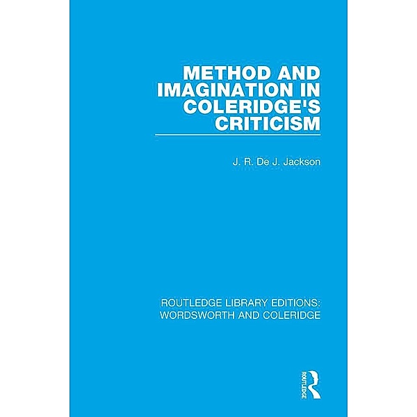 Method and Imagination in Coleridge's Criticism / RLE: Wordsworth and Coleridge, J. R. De J. Jackson
