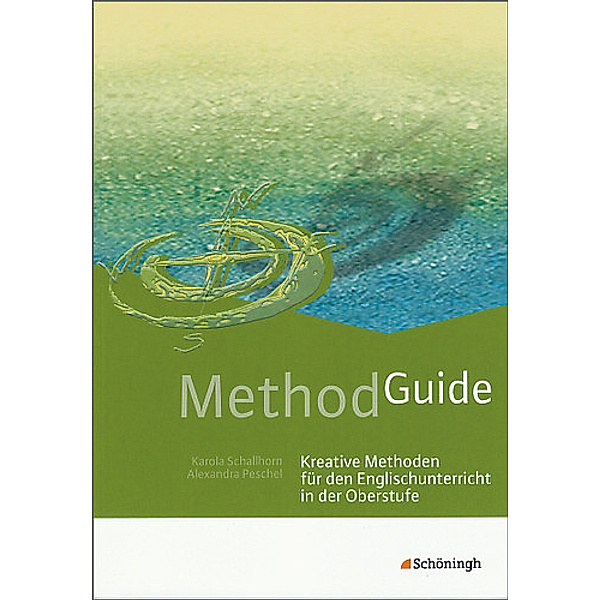 Method Guide, Kreative Methoden für den Englischunterricht in der Oberstufe, Karola Schallhorn, Alexandra Peschel