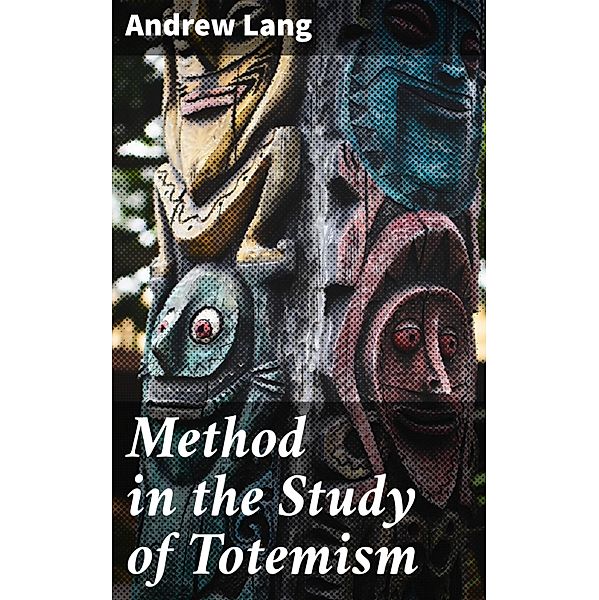 Method in the Study of Totemism, Andrew Lang