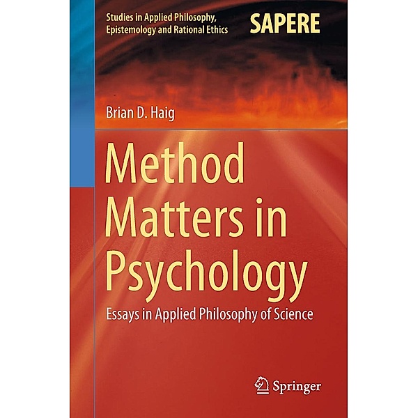 Method Matters in Psychology / Studies in Applied Philosophy, Epistemology and Rational Ethics Bd.45, Brian D. Haig