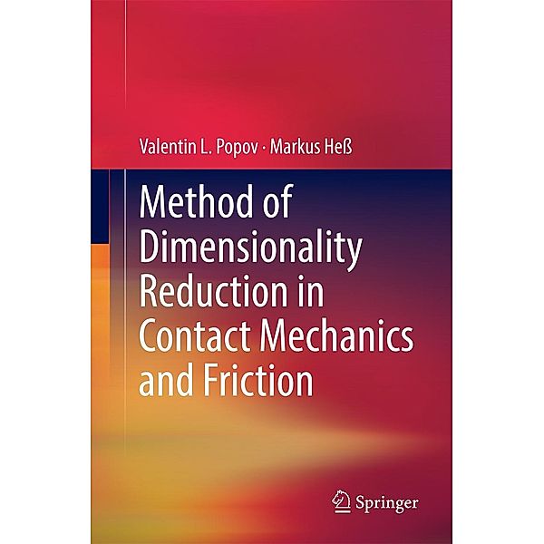 Method of Dimensionality Reduction in Contact Mechanics and Friction, Valentin L. Popov, Markus Heß