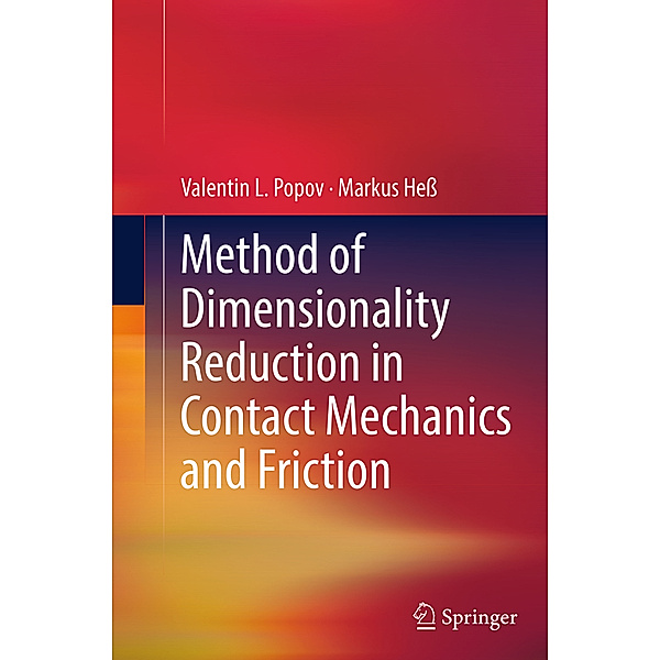 Method of Dimensionality Reduction in Contact Mechanics and Friction, Valentin Popov, Markus Heß