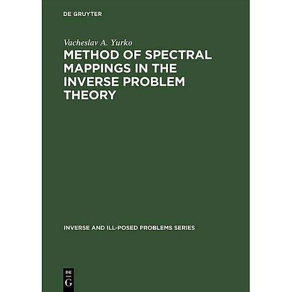 Method of Spectral Mappings in the Inverse Problem Theory / Inverse and Ill-Posed Problems Series Bd.31, Vacheslav A. Yurko