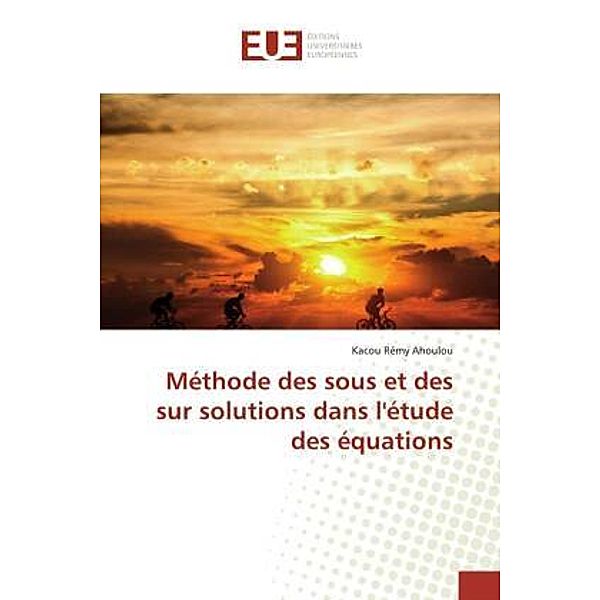 Méthode des sous et des sur solutions dans l'étude des équations, Kacou Rémy Ahoulou