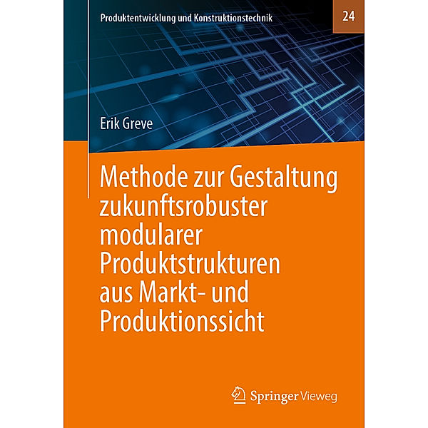 Methode zur Gestaltung zukunftsrobuster modularer Produktstrukturen aus Markt- und Produktionssicht, Erik Greve