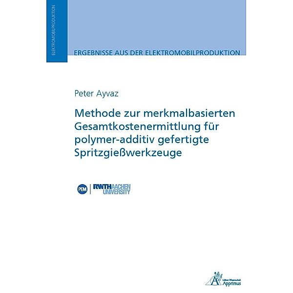 Methode zur merkmalbasierten Gesamtkostenermittlung für polymer-additiv gefertigte Spritzgießwerkzeug, Peter Ayvaz