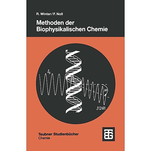 Methoden der Biophysikalischen Chemie / Teubner Studienbücher Chemie, Roland Winter, Frank Noll
