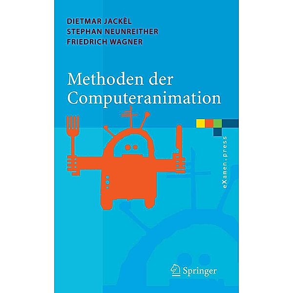 Methoden der Computeranimation / eXamen.press, Dietmar Jackèl, Stephan Neunreither, Friedrich Wagner