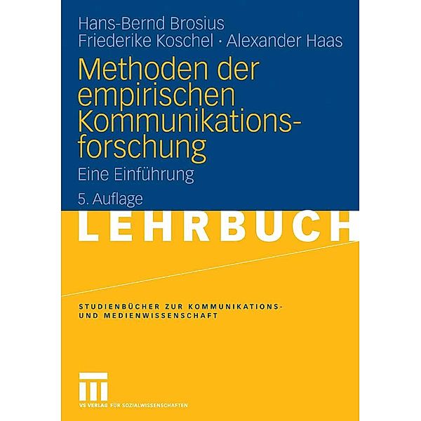 Methoden der empirischen Kommunikationsforschung / Studienbücher zur Kommunikations- und Medienwissenschaft, Hans-Bernd Brosius, Friederike Koschel, Alexander Haas
