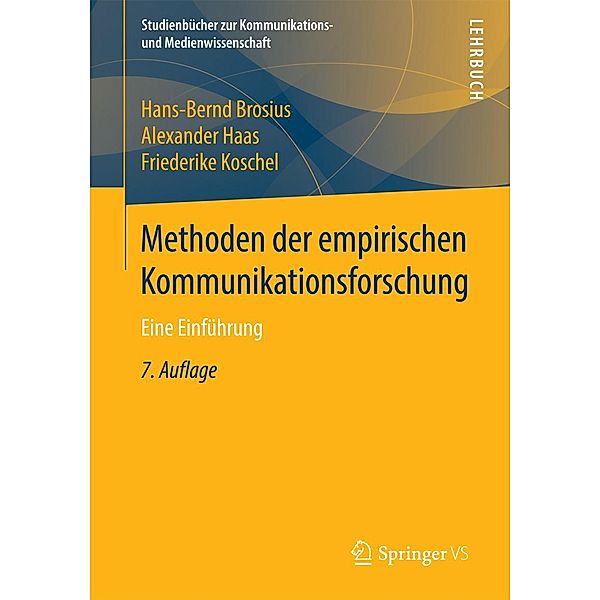 Methoden der empirischen Kommunikationsforschung / Studienbücher zur Kommunikations- und Medienwissenschaft, Hans-Bernd Brosius, Alexander Haas, Friederike Koschel