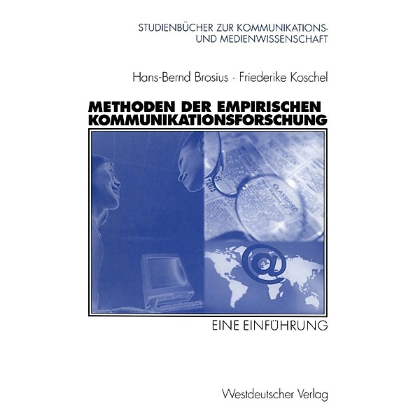 Methoden der empirischen Kommunikationsforschung / Studienbücher zur Kommunikations- und Medienwissenschaft, Hans-Bernd Brosius, Friederike Koschel