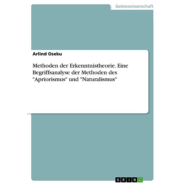 Methoden der Erkenntnistheorie. Eine Begriffsanalyse der Methoden des Apriorismus und Naturalismus, Arlind Oseku