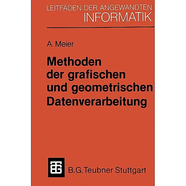 Methoden der grafischen und geometrischen Datenverarbeitung / XLeitfäden der angewandten Informatik, Andreas Meier