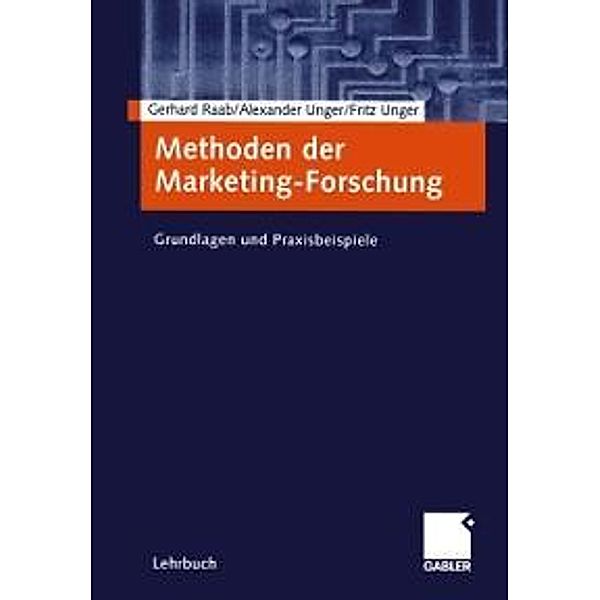 Methoden der Marketing-Forschung, Gerhard Raab, Alexander Unger, Fritz Unger