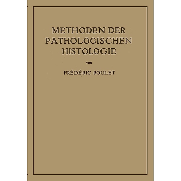 Methoden der Pathologischen Histologie, Frederic Roulet