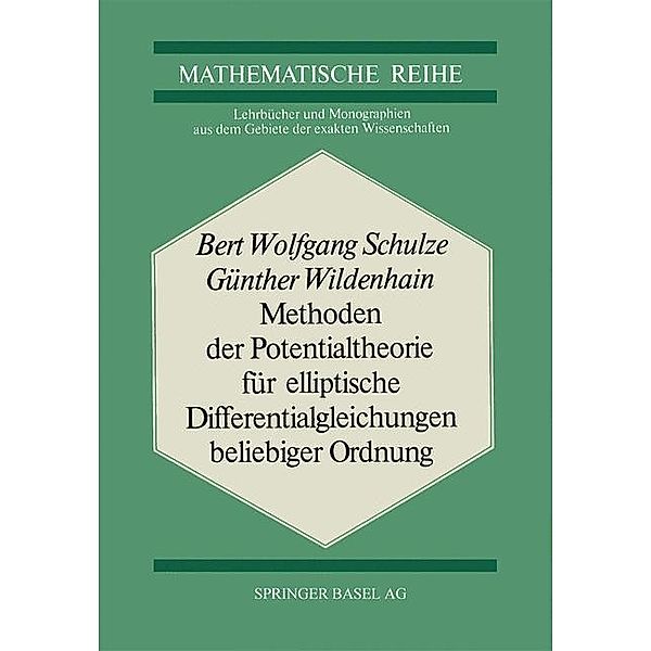 Methoden der Potentialtheorie für Elliptische Differentialgleichungen Beliebiger Ordnung / Lehrbücher und Monographien aus dem Gebiete der exakten Wissenschaften Bd.60, B. W. Schulze, Wildenhain