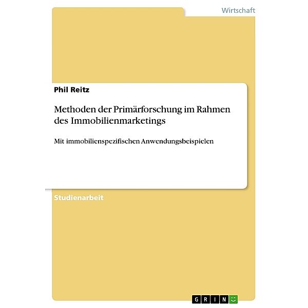 Methoden der Primärforschung im Rahmen des Immobilienmarketings, Phil Reitz