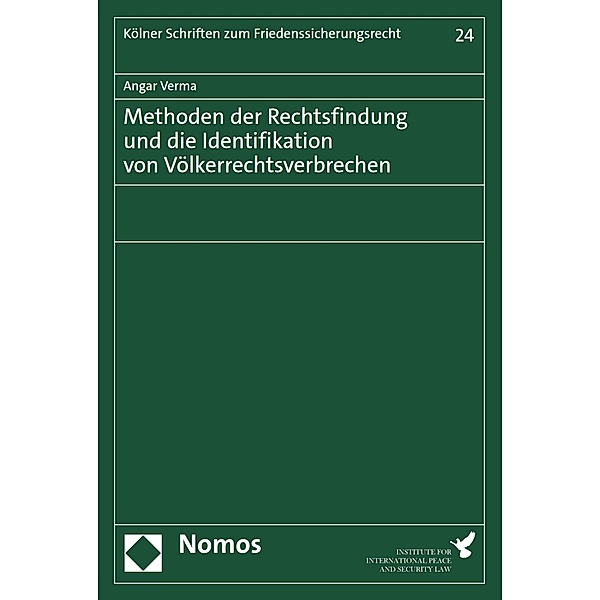 Methoden der Rechtsfindung und die Identifikation von Völkerrechtsverbrechen / Kölner Schriften zum Friedenssicherungsrecht Bd.24, Angar Verma