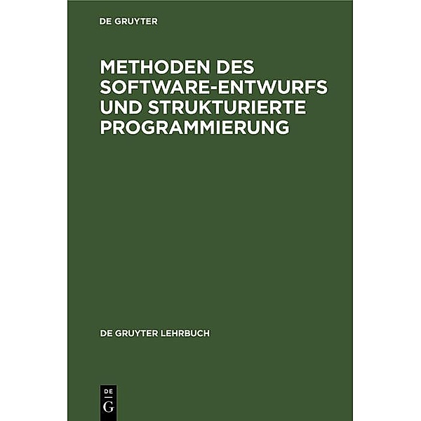 Methoden des Software-Entwurfs und Strukturierte Programmierung / De Gruyter Lehrbuch