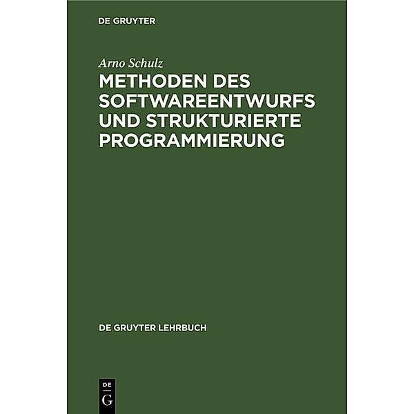 Methoden des Softwareentwurfs und strukturierte Programmierung / De Gruyter Lehrbuch, Arno Schulz