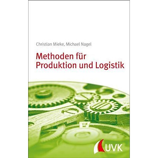 Methoden für Produktion und Logistik, Michael Nagel, Christian Mieke