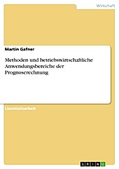 Methoden und betriebswirtschaftliche Anwendungsbereiche der Prognoserechnung - eBook - Martin Gafner,