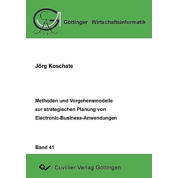 Methoden und Vorgehensmodelle zur strategischen Planung von Electronic-Business-Anwendungen / Göttinger Wirtschaftsinformatik Bd.41
