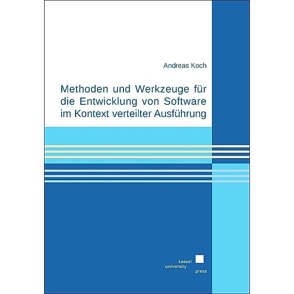 Methoden und Werkzeuge für die Entwicklung von Software im Kontext verteilter Ausführung, Andreas Koch