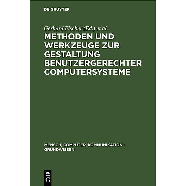 Methoden und Werkzeuge zur Gestaltung benutzergerechter Computersysteme / Mensch, Computer, Kommunikation - Grundwissen Bd.1