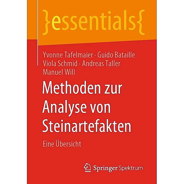 Methoden zur Analyse von Steinartefakten / essentials, Yvonne Tafelmaier, Guido Bataille, Viola Schmid, Andreas Taller, Manuel Will
