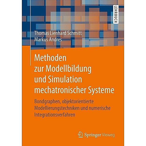 Methoden zur Modellbildung und Simulation mechatronischer Systeme, Thomas Lienhard Schmitt, Markus Andres