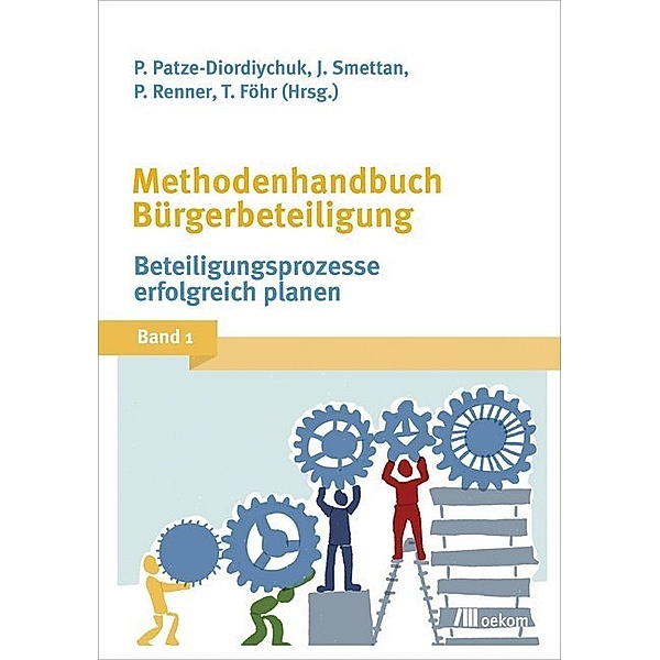 Methodenhandbuch Bürgerbeteiligung.Bd.1, Peter Patze-Diordiychuk, Jürgen Smettan, Paul Renner